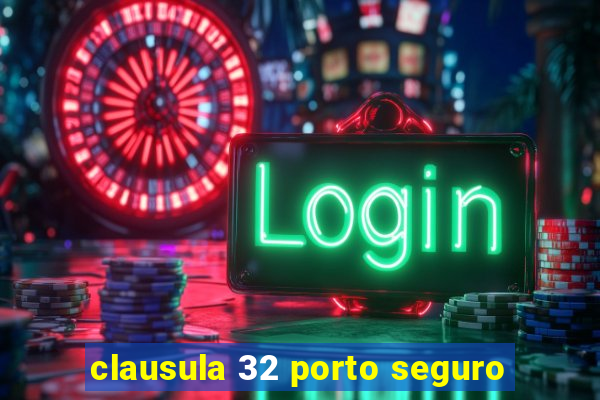 clausula 32 porto seguro